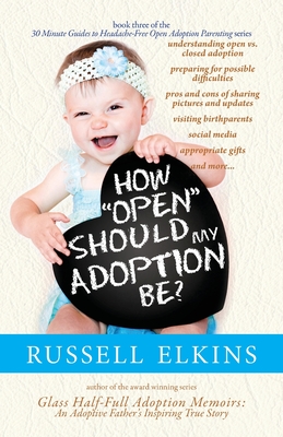 How Open Should My Adoption Be?: Understanding Open vs. Closed Adoption, Preparing for Possible Difficulties, Pros & Cons of Sharing Pictures & Updates, Visiting Birthparents, Social Media, and more - Lovell, Jenna (Editor), and Foster, Kim, RN, Ma, PhD (Editor), and Casey, Martin (Editor)