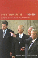 How Ottawa Spends, 2004-2005: Mandate Change and Continuity in the Paul Martin Era Volume 25
