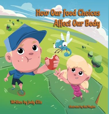 How Our Food Choices Affect Our Body - Ellis, Jody