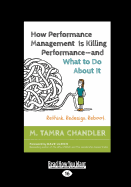 How Performance Management Is Killing Performance?"and What to Do About It: Rethink. Redesign. Reboot