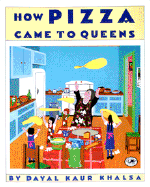 How Pizza Came to Queens: New York Times Best Illustrated Book of the Year - Khalsa, Dayal Kaur