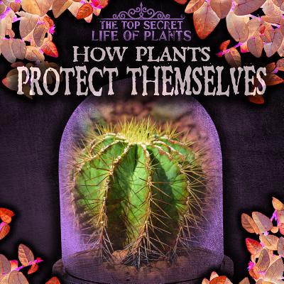How Plants Protect Themselves - Machajewski, Sarah
