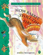 How Rabbit Stole the Fire: A North American Indian Folk Tale