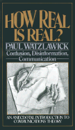 How Real Is Real? - Watzlawick, Paul