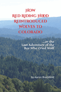 How Red Riding Hood Reintroduced Wolves to Colorado: or the Last Adventure of the Boy Who Cried Wolf