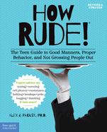 How Rude!: The Teen Guide to Good Manners Proper Behavior and Not Grossing People Out
