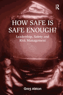 How Safe Is Safe Enough?: Leadership, Safety and Risk Management