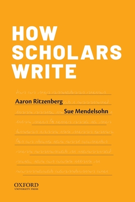 How Scholars Write - Ritzenberg, Aaron, and Mendelsohn, Sue