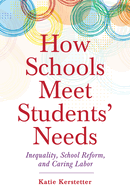 How Schools Meet Students' Needs: Inequality, School Reform, and Caring Labor