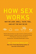 How Sex Works: Why We Look, Smell, Taste, Feel, and ACT the Way We Do