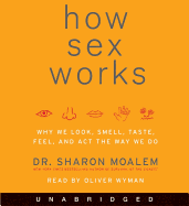 How Sex Works - Moalem, Sharon, Dr., and Wyman, Oliver (Read by)