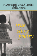 How She Breathes: Childhood: True Story Poetry