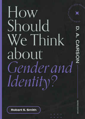 How Should We Think about Gender and Identity? - Smith, Robert S, and Carson, D A (Editor)