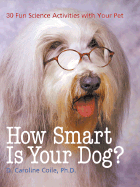 How Smart Is Your Dog?: 30 Fun Science Activities with Your Pet - Coile, D Caroline, PhD