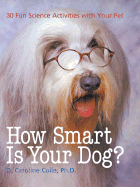 How Smart Is Your Dog?: 30 Fun Science Activities with Your Pet - Colie, D Caroline