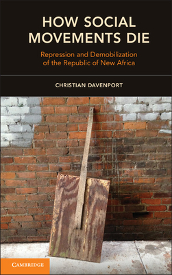 How Social Movements Die: Repression and Demobilization of the Republic of New Africa - Davenport, Christian