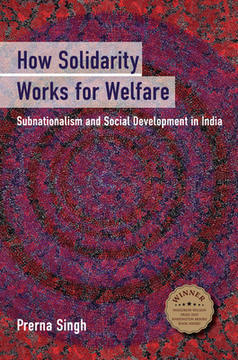 How Solidarity Works for Welfare: Subnationalism and Social Development in India - Singh, Prerna