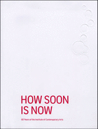 How Soon is Now: 60 Years of the Institute of Contemporary Arts - Eshun, Ekow (Editor), and Jahn, Pamela (Editor)