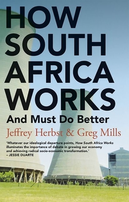 How South Africa Works: And Must Do Better - Herbst, Jeffrey, and Mills, Greg