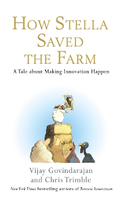 How Stella Saved the Farm: A Tale About Making Innovation Happen - Trimble, Chris, and Govindarajan, Vijay