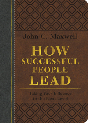How Successful People Lead: Taking Your Influence to the Next Level - Maxwell, John C