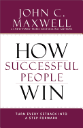 How Successful People Win: Turn Every Setback Into a Step Forward