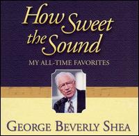 How Sweet the Sound: My All-Time Favorites - George Beverly Shea