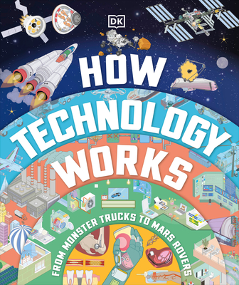 How Technology Works: From Monster Trucks to Mars Rovers - DK