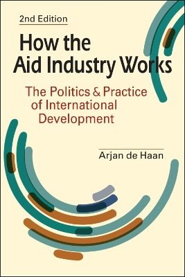 How the Aid Industry Works: The Politics and Practice of International Development - Haan, Arjan De