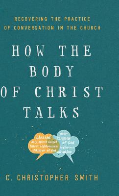 How the Body of Christ Talks - Smith, C Christopher (Preface by)