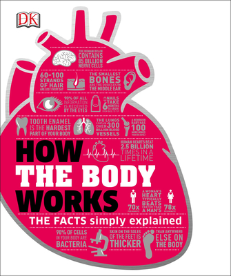 How the Body Works: The Facts Simply Explained - DK