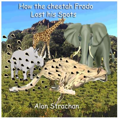 How The Cheetah Frodo Lost His Spots - Strachan, Alan S