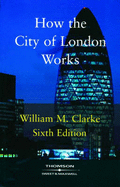 How the City of London Works: An Introduction to its Financial Markets - Clarke, William M