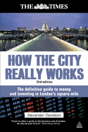 How the City Really Works: The Definitive Guide to Money and Investing in London's Square Mile