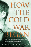 How the Cold War Began: The Gouzenko Affair and the Hunt for Soviet Spies