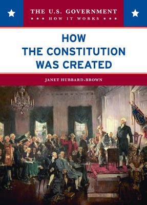 How the Constitution Was Created - Hubbard-Brown, Janet