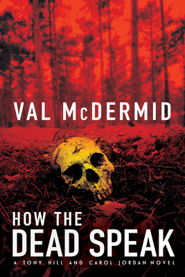 How the Dead Speak: A Tony Hill and Carol Jordan Thriller - McDermid, Val