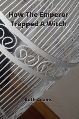 How The Emperor Trapped A Witch - Adams, Ruth