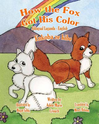 How the Fox Got His Color Bilingual Luganda English - Bulamu, Moses (Translated by), and Crouch, Adele Marie