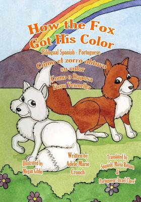 How the Fox Got His Color Bilingual Spanish Portuguese - Gibbs, Megan (Illustrator), and Retana, Maria (Translated by), and Clave', Israel (Translated by)