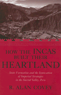 How the Incas Built Their Heartland: State Formation and the Innovation of Imperial Strategies in the Sacred Valley, Peru