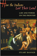 How the Indians Lost Their Land: Law and Power on the Frontier