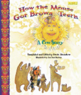 How the Mouse Got Brown Teeth: A Cree Story - Ahenakew, Freda
