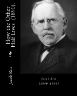 How the Other Half Lives (1890). by: Jacob Riis: (Illustrated)... How the Other Half Lives: Studies Among the Tenements of New York (1890) Was a Pioneering Work of Photojournalism by Jacob Riis, Documenting the Squalid Living Conditions in New York...