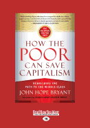 How the Poor Can Save Capitalism: Rebuilding the Path to the Middle Class