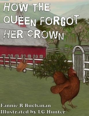 How The Queen Forgot Her Crown: A Sunny Crest Farmyard Tale - Buchanan, Fannie R