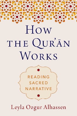 How the Qur' n Works: Reading Sacred Narrative - Ozgur Alhassen, Leyla