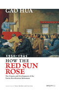 How the Red Sun Rose: The Origin and Development of the Yan'an Rectification Movement, 1930-1945