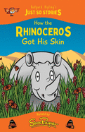 How the Rhinoceros Got his Skin: A fresh, new re-telling of the classic Just So Story by Rudyard Kipling