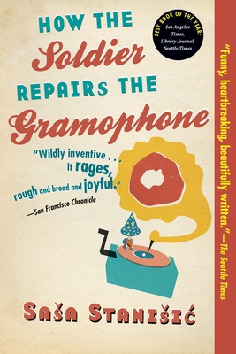 How the Soldier Repairs the Gramophone - Stanisic, Sasa, and Bell, Anthea (Translated by)